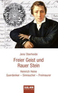 Title: Freier Geist und rauer Stein: Heinrich Heine. Querdenker - Sinnsucher - Freimaurer, Author: Jens Oberheide