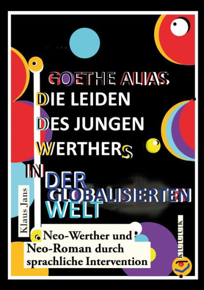 Goethe alias die Leiden des jungen Werthers in der globalisierten Welt: Neo-Werther und Neo-Roman durch sprachliche Intervention