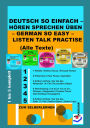 Deutsch So Einfach - Hören Sprechen Üben - German So Easy - Listen Talk Practise (Alle Texte): Deutsch So Einfach Hören Sprechen Üben Teile 1 2 3 4 5 komplett in einem Buch zum Selberlernen