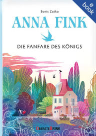 Title: Anna Fink: Die Fanfare des Königs, Author: Boris Zatko