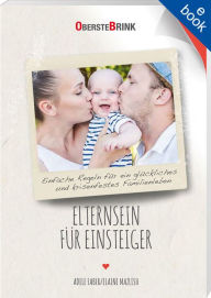 Title: Elternsein für Einsteiger: Einfache Regeln für ein glückliches und krisenfestes Familienleben, Author: Adele Faber