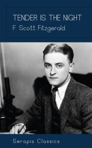 Title: Tender is the Night (Serapis Classics), Author: F. Scott Fitzgerald