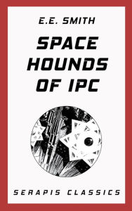 Title: Space Hounds of Ipc (Serapis Classics), Author: E. E. Smith