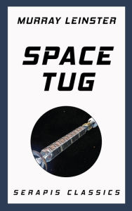 Title: Space Tug (Serapis Classics), Author: Murray Leinster