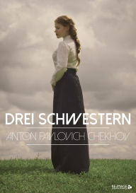 Title: Drei Schwestern, Author: Anton Pawlowitsch Tschechow