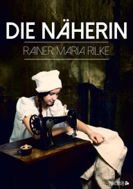 Title: Die Näherin, Author: Rainer Maria Rilke