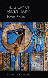 Title: The Story of Ancient Egypt (Serapis Classics), Author: James Baikie