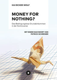 Title: Money for nothing?: Das Bedingungslose Grundeinkommen in der Kontroverse, Author: Kai Eicker-Wolf