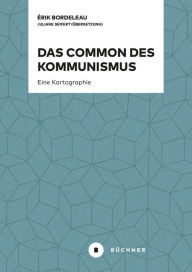 Title: Das Common des Kommunismus: Eine Kartographie, Author: Érik Bordeleau