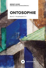 Title: Ontosophie: Band 2: Hauptkapitel 2-4 (Materie, Subjekt, Bewusstsein), Author: Berndt Acker