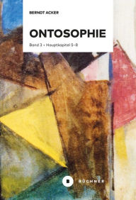 Title: Ontosophie: Band 3: Hauptkapitel 5-8, Author: Berndt Acker