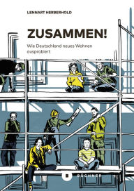 Title: Zusammen!: Wie Deutschland neues Wohnen ausprobiert, Author: Lennart Herberhold