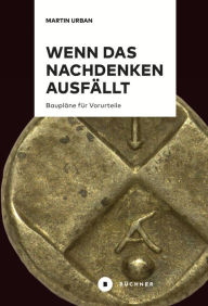 Title: Wenn das Nachdenken ausfällt: Baupläne für Vorurteile, Author: Martin Urban