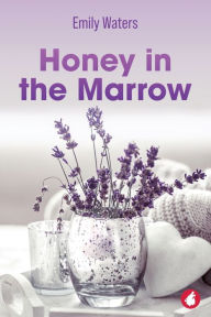 Title: Honey in the Marrow, Author: Emily Waters