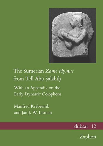 The Sumerian Zame Hymns from Tell Abū Ṣalābīḫ: With an Appendix on the Early Dynastic Colophons