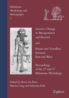 Literary Change in Mesopotamia and Beyond and Routes and Travellers between East and West: Proceedings of the 2nd and 3rd Melammu Workshop