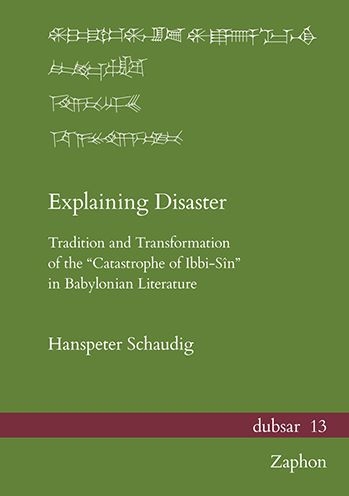 Explaining Disaster: Tradition and Transformation of the 'Catastrophe of Ibbi-Sin' in Babylonian Literature