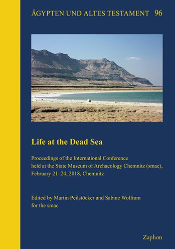 Life at the Dead Sea: Proceedings of the International Conference held at the State Museum of Archaeology Chemnitz (smac), February 21-24, 2018, Chemnitz