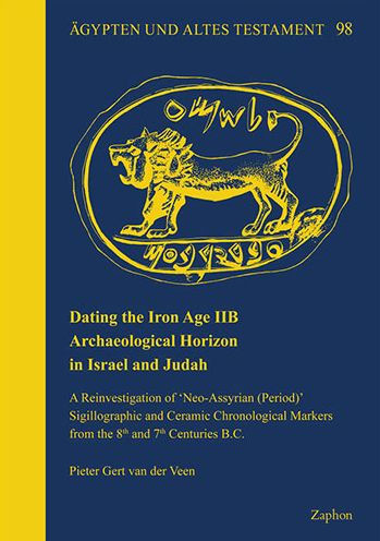 Dating the Iron Age IIB Archaeological Horizon in Israel and Judah: A Reinvestigation of 'Neo-Assyrian (Period)' Sigillographic and Ceramic Chronological Markers from the 8th and 7th Centuries B.C.