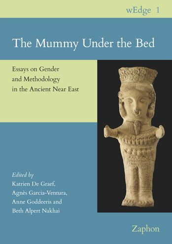 The Mummy Under the Bed: Essays on Gender and Methodology in the Ancient Near East