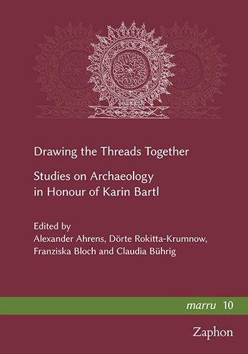 Drawing the Threads Together: Studies on Archaeology in Honour of Karin Bartl