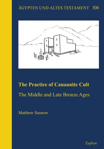 The Practice of Canaanite Cult: The Middle and Late Bronze Ages