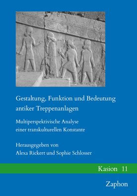 Gestaltung, Funktion und Bedeutung antiker Treppenanlagen: Multiperspektivische Analyse einer transkulturellen Konstante