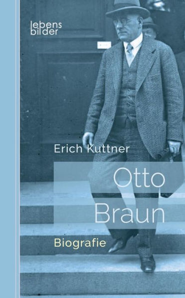 Otto Braun - Der rote Zar von Preußen: Biografie