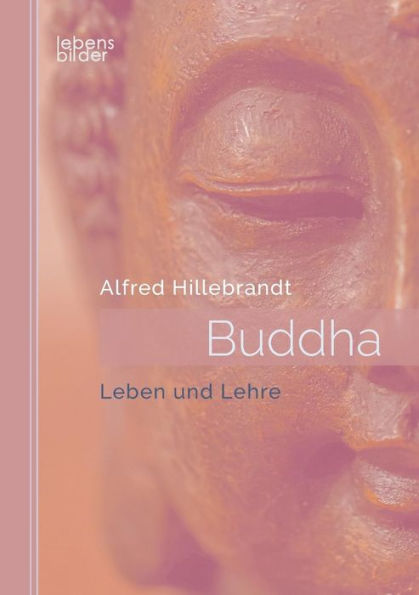 Buddha: Leben und Lehre
