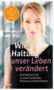 Title: Wie Haltung unser Leben verändert: Von Kopf bis Fuß zu mehr Sicherheit, Präsenz und Herzlichkeit, Author: Doro Plutte
