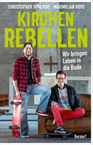 Title: Kirchenrebellen: Wir bringen Leben in die Bude, Author: Christopher Schlicht