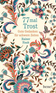 Title: 77 mal Trost: Gute Gedanken für schwere Zeiten, Author: Rainer Haak