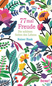 Title: 77 mal Freude: Die schönen Seiten des Lebens, Author: Rainer Haak