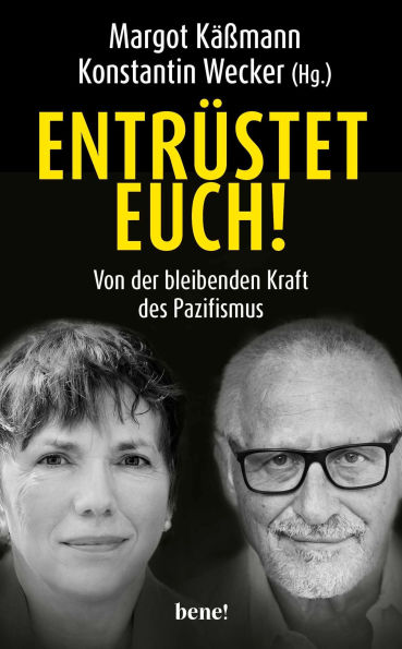 Entrüstet euch!: Von der bleibenden Kraft des Pazifismus