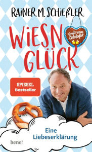 Title: Wiesn-Glück: Eine Liebeserklärung, Author: Pfarrer Rainer M. Schießler