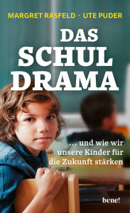 Title: Das Schul-Drama: ... und wie wir unsere Kinder für die Zukunft stärken, Author: Margret Rasfeld