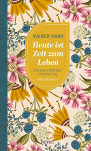 Title: Heute ist Zeit zum Leben: 365 gute Gedanken für jeden Tag - Jahreslesebuch, Author: Rainer Haak