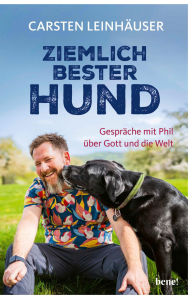 Title: Ziemlich bester Hund: Gespräche mit Phil über Gott und die Welt, Author: Carsten Leinhäuser