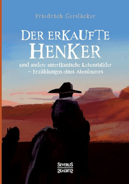 Der erkaufte Henker: und andere amerikanische Lebensbilder - Erzï¿½hlungen eines Abenteurers