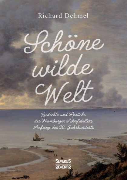 Schï¿½ne wilde Welt: Gedichte und Sprï¿½che des Hamburger Schrifstellers Anfang des 20. Jahrhunderts