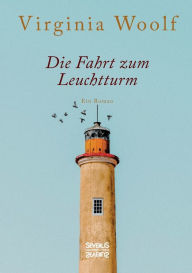 Title: Die Fahrt zum Leuchtturm: Ein Roman, Author: Virginia Woolf