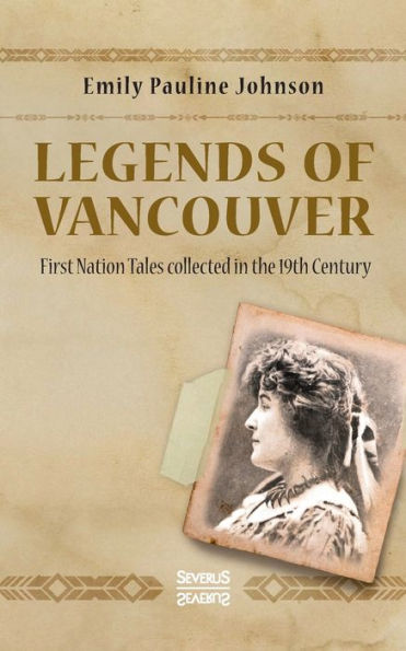 Legends of Vancouver: First Nation Tales collected in the 19th Century