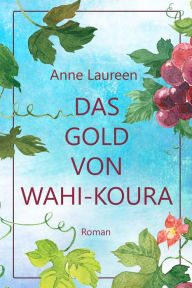 Title: Das Gold von Wahi-Koura, Author: Anne Laureen