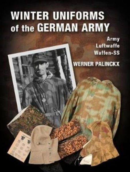 Winter Uniforms of the German Army: Heer, Luftwaffe, Waffen-SS