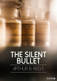 Title: The Silent Bullet, Author: Arthur B. Reeve