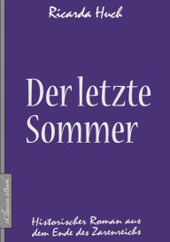 Title: Der letzte Sommer - Historischer Roman aus dem Ende des Zarenreichs, Author: Ricarda Huch