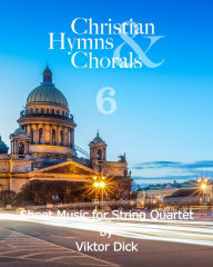 Title: Christian Hymns & Chorals 6: Sheet Music for String Quartet, Author: Viktor Dick