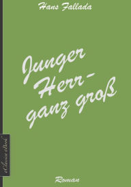 Title: Junger Herr - ganz groß, Author: Hans Fallada