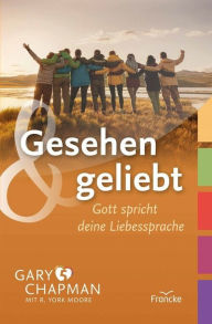 Title: Gesehen und geliebt: Gott spricht deine Liebessprache, Author: Gary Chapman