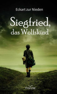 Title: Siegfried, das Wolfskind, Author: Eckart zur Nieden